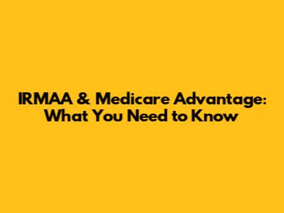 IRMAA & Medicare Advantage: What You Need to Know