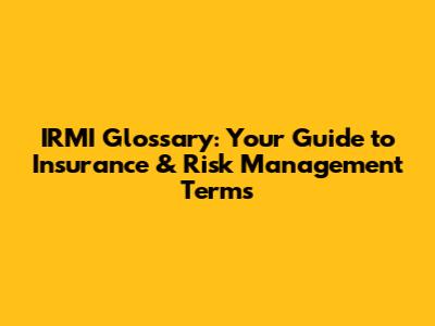 IRMI Glossary: Your Guide to Insurance & Risk Management Terms