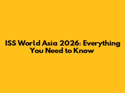 ISS World Asia 2026: Everything You Need to Know