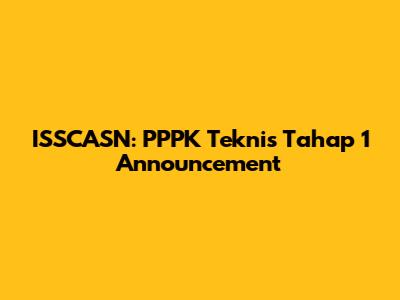 ISSCASN: PPPK Teknis Tahap 1 Announcement