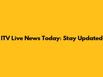 ITV Live News Today: Stay Updated
