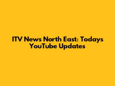 ITV News North East: Today's YouTube Updates
