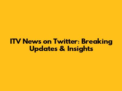 ITV News on Twitter: Breaking Updates & Insights