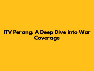 ITV Perang: A Deep Dive into War Coverage