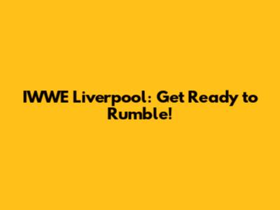 IWWE Liverpool: Get Ready to Rumble!