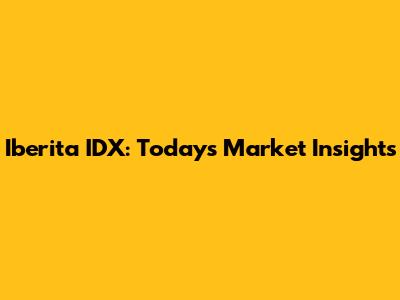 Iberita IDX: Today's Market Insights