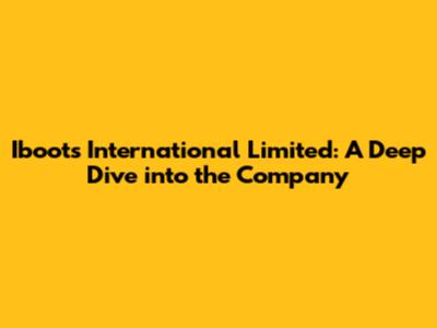 Iboots International Limited: A Deep Dive into the Company