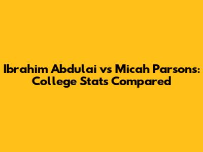 Ibrahim Abdulai vs Micah Parsons: College Stats Compared