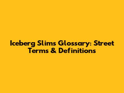Iceberg Slim's Glossary: Street Terms & Definitions