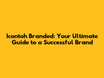 Icontoh Branded: Your Ultimate Guide to a Successful Brand