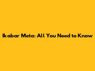 Ikabar Meta: All You Need to Know