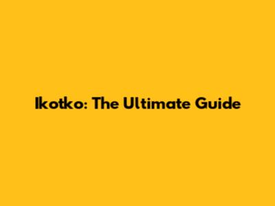 Ikotko: The Ultimate Guide