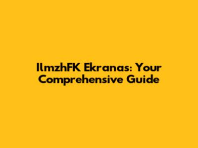 IlmzhFK Ekranas: Your Comprehensive Guide