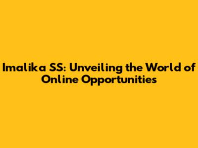 Imalika SS: Unveiling the World of Online Opportunities