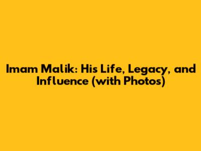 Imam Malik: His Life, Legacy, and Influence (with Photos)
