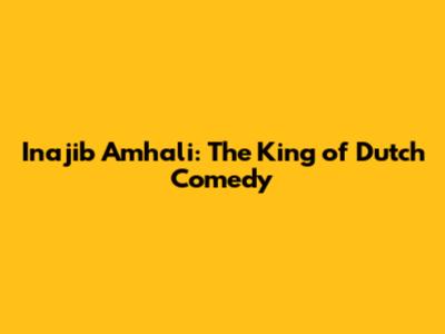 Inajib Amhali: The King of Dutch Comedy