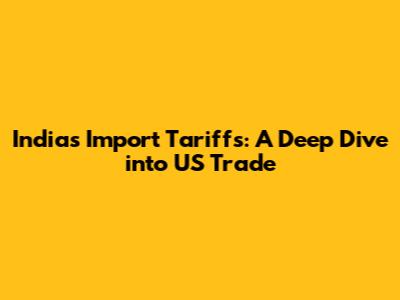India's Import Tariffs: A Deep Dive into US Trade