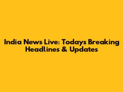 India News Live: Today's Breaking Headlines & Updates