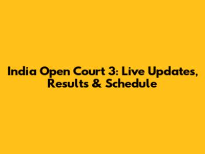 India Open Court 3: Live Updates, Results & Schedule