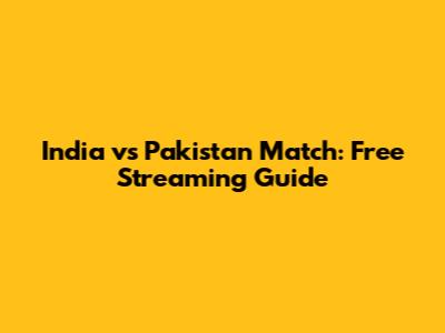 India vs Pakistan Match: Free Streaming Guide