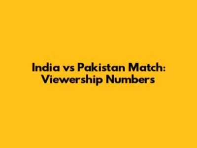 India vs Pakistan Match: Viewership Numbers