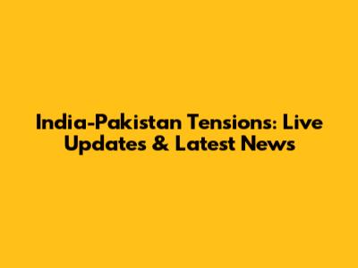 India-Pakistan Tensions: Live Updates & Latest News