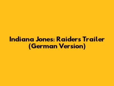 Indiana Jones: Raiders Trailer (German Version)