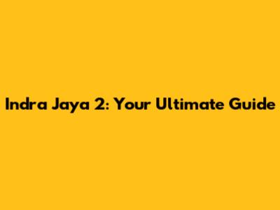 Indra Jaya 2: Your Ultimate Guide