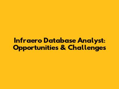 Infraero Database Analyst: Opportunities & Challenges