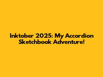 Inktober 2025: My Accordion Sketchbook Adventure!