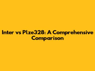 Inter vs Plze328: A Comprehensive Comparison