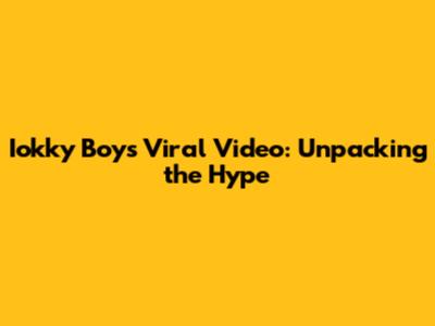 Iokky Boy's Viral Video: Unpacking the Hype