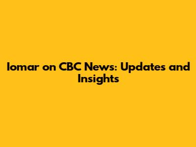 Iomar on CBC News: Updates and Insights