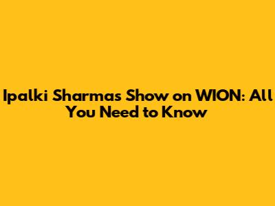 Ipalki Sharma's Show on WION: All You Need to Know