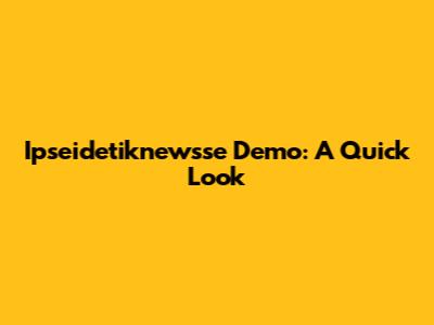 Ipseidetiknewsse Demo: A Quick Look
