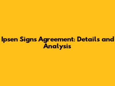 Ipsen Signs Agreement: Details and Analysis