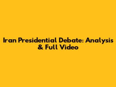 Iran Presidential Debate: Analysis & Full Video