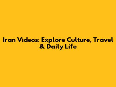 Iran Videos: Explore Culture, Travel & Daily Life