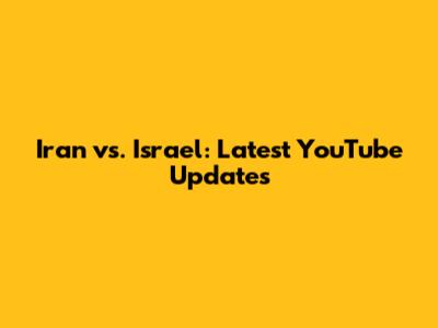Iran vs. Israel: Latest YouTube Updates