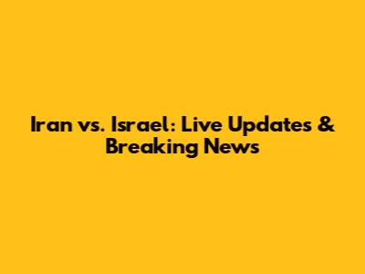 Iran vs. Israel: Live Updates & Breaking News