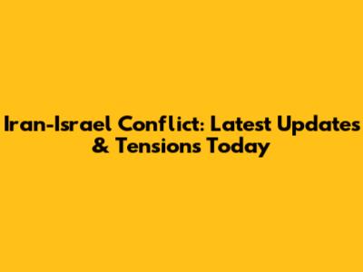 Iran-Israel Conflict: Latest Updates & Tensions Today
