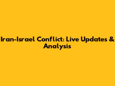 Iran-Israel Conflict: Live Updates & Analysis