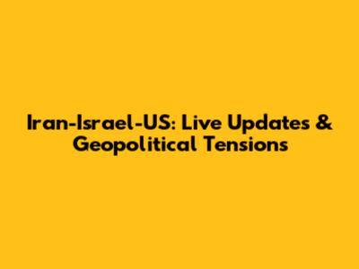 Iran-Israel-US: Live Updates & Geopolitical Tensions