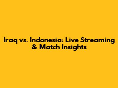 Iraq vs. Indonesia: Live Streaming & Match Insights