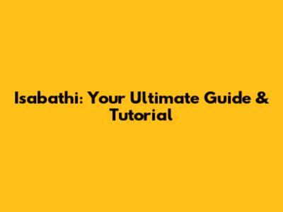Isabathi: Your Ultimate Guide & Tutorial