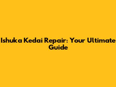 Ishuka Kedai Repair: Your Ultimate Guide