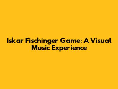 Iskar Fischinger Game: A Visual Music Experience
