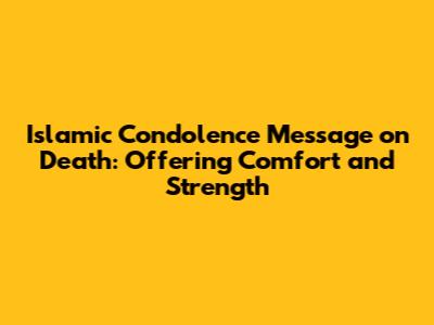 Islamic Condolence Message on Death: Offering Comfort and Strength