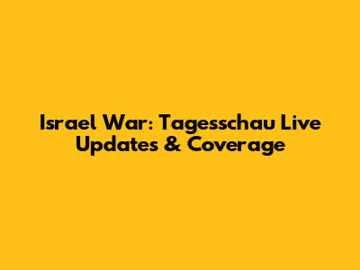 Israel War: Tagesschau Live Updates & Coverage
