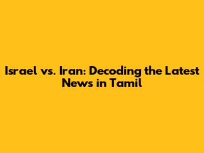 Israel vs. Iran: Decoding the Latest News in Tamil
